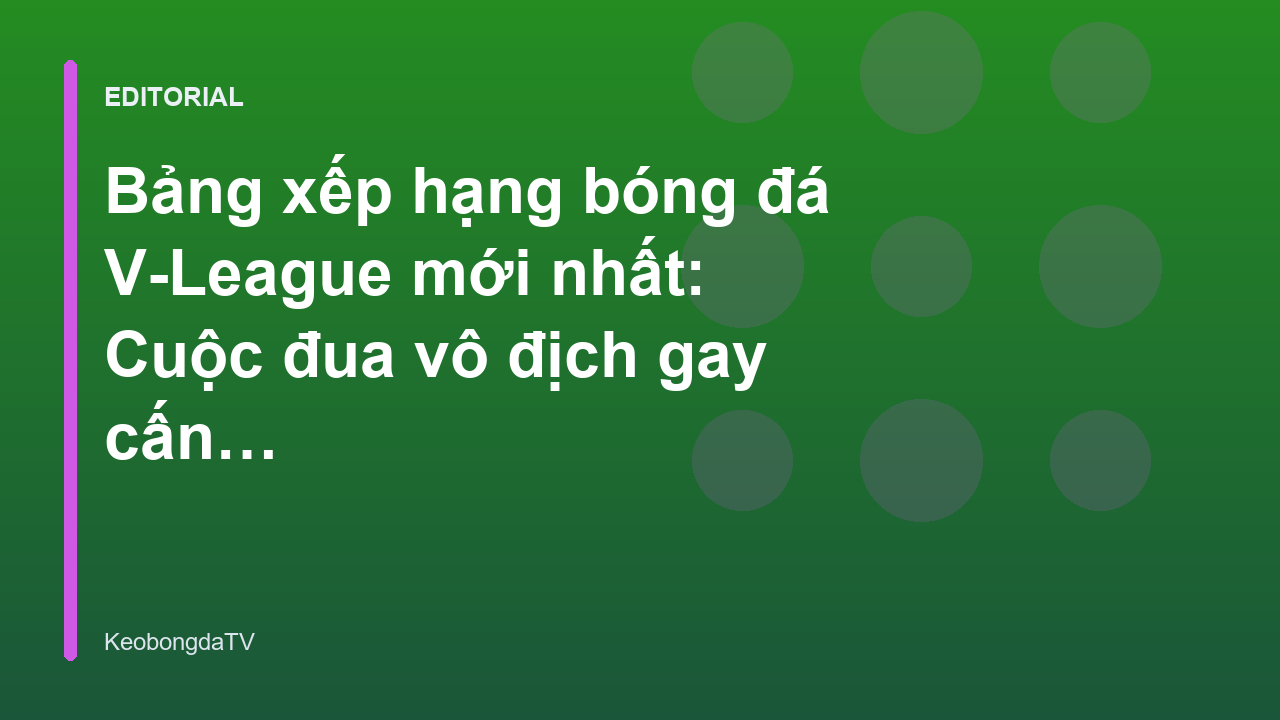 Bảng xếp hạng bóng đá V-League kịch tính