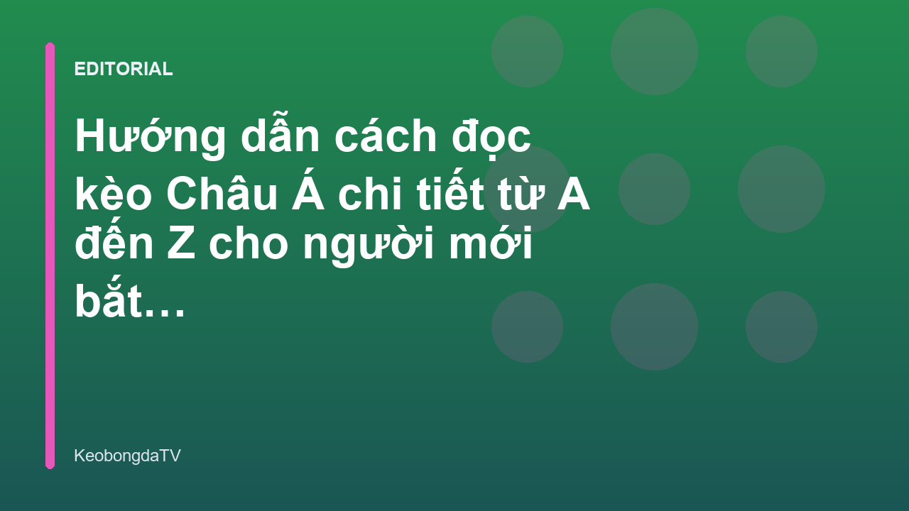 Hướng dẫn cách đọc kèo Châu Á cho người mới