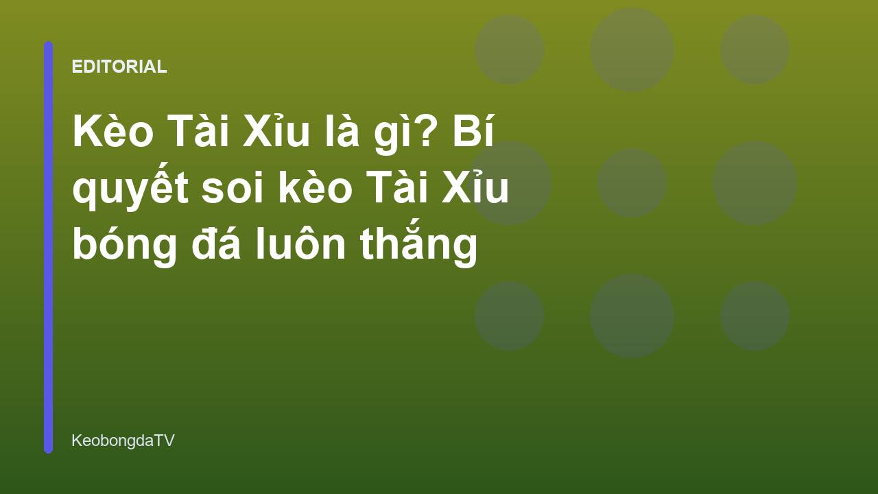 Hướng dẫn soi kèo Tài Xỉu bóng đá