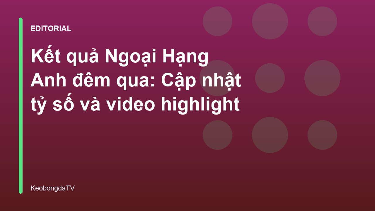 Kết quả Ngoại Hạng Anh đêm qua