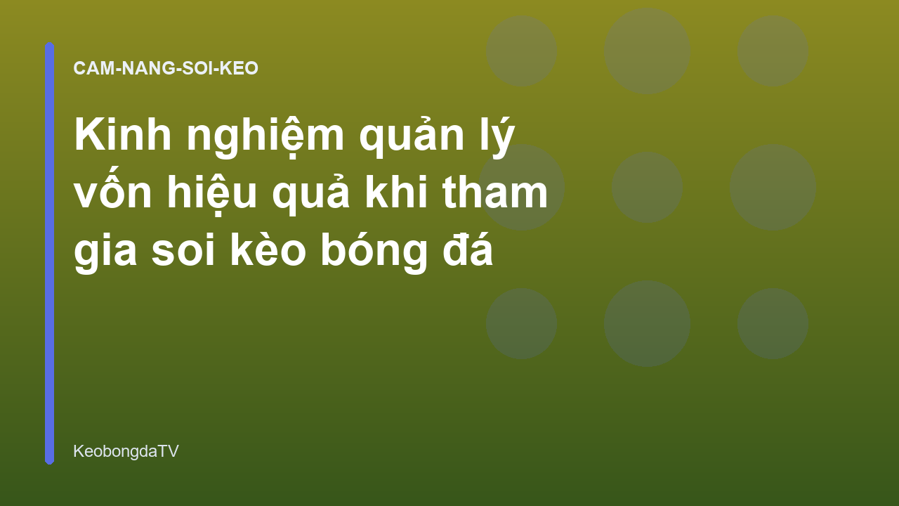 Kinh nghiệm quản lý vốn hiệu quả khi tham gia soi kèo bóng đá